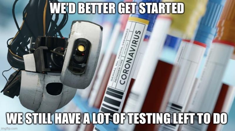 GLaDOS Testing in 2020 | image tagged in portal,portal 2,covid-19,testing,covid | made w/ Imgflip meme maker