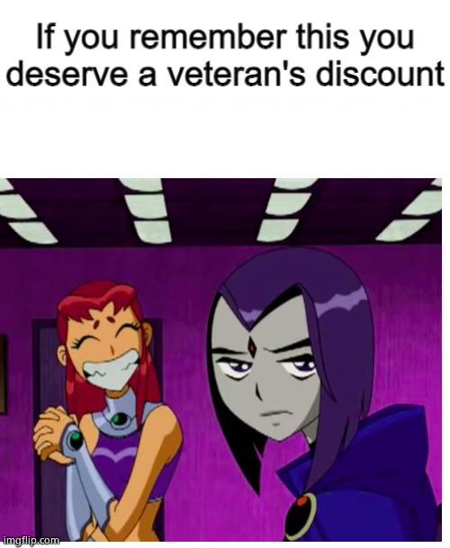 Based of a meme made by Chara. Stop by her account if you've got time. | image tagged in if you remember this you deserve a veteran's discount,teen titans | made w/ Imgflip meme maker