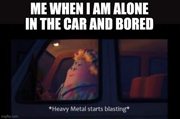 Certifiably me | ME WHEN I AM ALONE IN THE CAR AND BORED | image tagged in monsters university mum | made w/ Imgflip meme maker