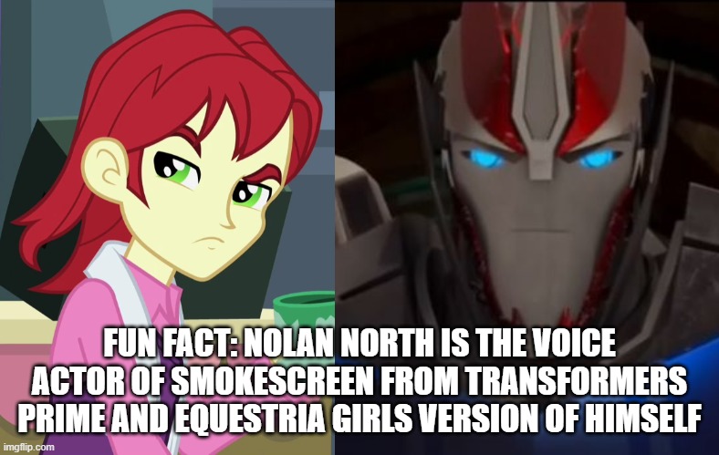 Mind Blown from the Clash of Hasbro's Titans! | FUN FACT: NOLAN NORTH IS THE VOICE ACTOR OF SMOKESCREEN FROM TRANSFORMERS PRIME AND EQUESTRIA GIRLS VERSION OF HIMSELF | image tagged in transformers prime,transformers,equestria girls | made w/ Imgflip meme maker