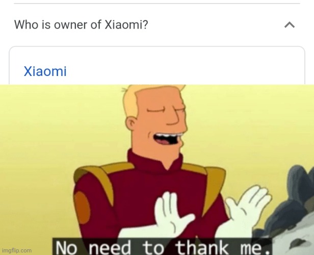 Who's the owner of Xiaomi? | image tagged in no need to thank me | made w/ Imgflip meme maker