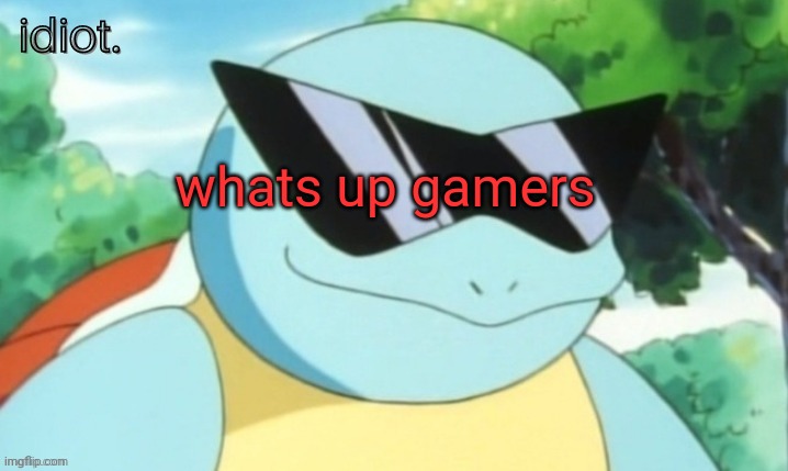 gm | whats up gamers | image tagged in idiot template | made w/ Imgflip meme maker