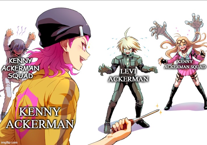 Episode when Levi met Kenny from Attack on titan |  KENNY ACKERMAN SQUAD; KENNY ACKERMAN SQUAD; LEVI ACKERMAN; KENNY ACKERMAN | image tagged in you're surrounded,attack on titan | made w/ Imgflip meme maker