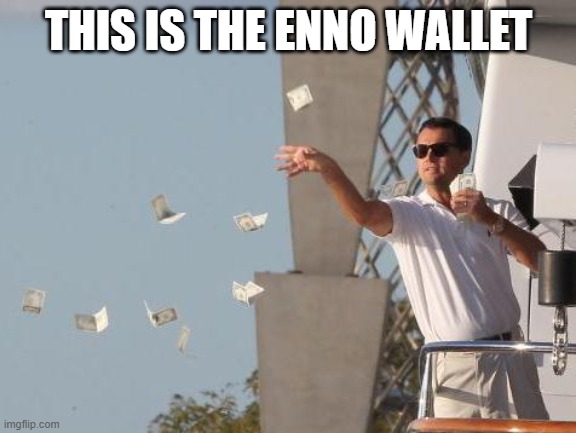 ENNOWALLET | THIS IS THE ENNO WALLET | image tagged in leonardo dicaprio throwing money | made w/ Imgflip meme maker