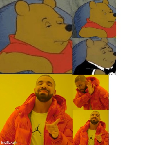 winnie drake | image tagged in tuxedo winnie the pooh,drake hotline bling,who would win | made w/ Imgflip meme maker