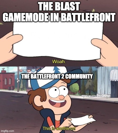 Gravity Falls Meme | THE BLAST GAMEMODE IN BATTLEFRONT; THE BATTLEFRONT 2 COMMUNITY | image tagged in gravity falls meme | made w/ Imgflip meme maker