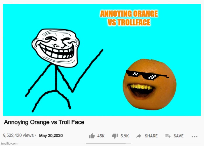 Annoying Orange vs Trollface | ANNOYING ORANGE VS TROLLFACE; Annoying Orange vs Troll Face; May 20,2020 | image tagged in annoying orange,vs,trollface,youtube | made w/ Imgflip meme maker