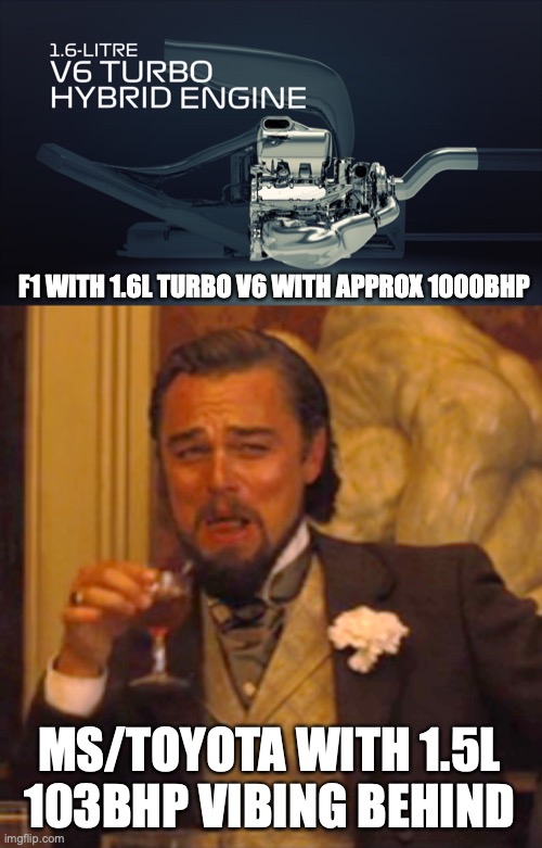 Formula 1 engine vs same 1.5L capacity with other brands in India. | F1 WITH 1.6L TURBO V6 WITH APPROX 1000BHP; MS/TOYOTA WITH 1.5L 103BHP VIBING BEHIND | image tagged in memes,laughing leo | made w/ Imgflip meme maker