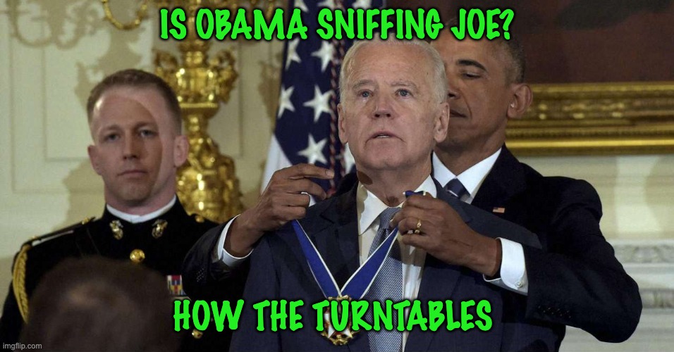 IS OBAMA SNIFFING JOE? HOW THE TURNTABLES | made w/ Imgflip meme maker
