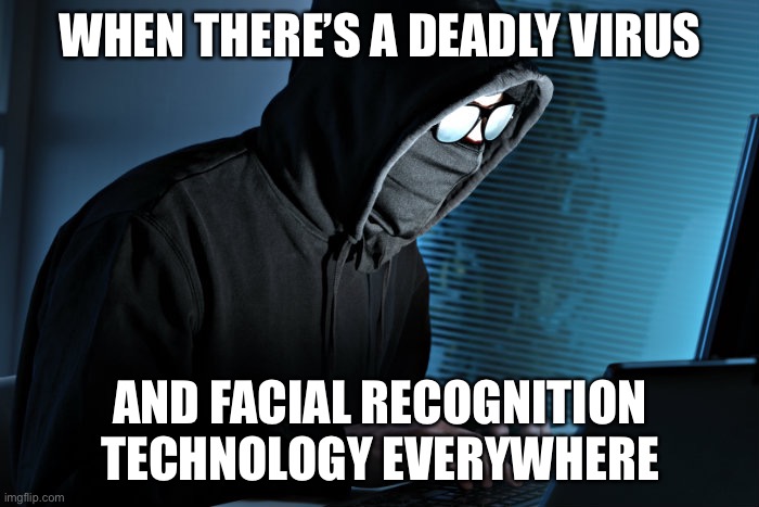 Paranoid | WHEN THERE’S A DEADLY VIRUS AND FACIAL RECOGNITION TECHNOLOGY EVERYWHERE | image tagged in paranoid | made w/ Imgflip meme maker