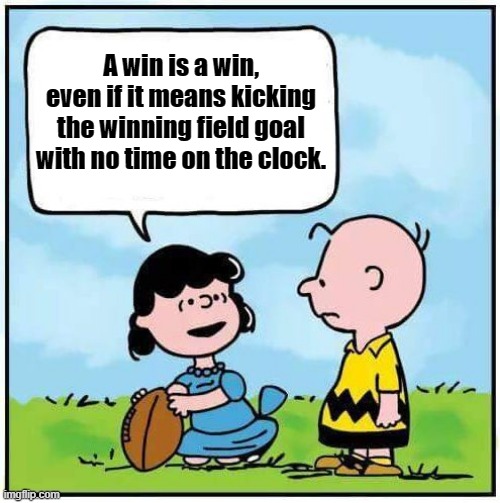 Washington Football Win | A win is a win, even if it means kicking the winning field goal with no time on the clock. | image tagged in charlie brown football | made w/ Imgflip meme maker