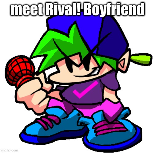 Rival! Boyfriend | meet Rival! Boyfriend | made w/ Imgflip meme maker