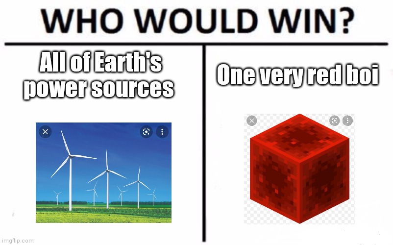 Who Would Win? | All of Earth's power sources; One very red boi | image tagged in memes,who would win | made w/ Imgflip meme maker