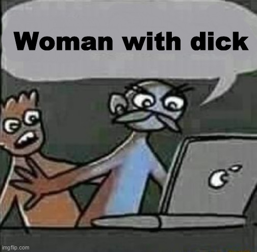 Just a random Brazilian meme translated | Woman with dick | image tagged in memes,woman | made w/ Imgflip meme maker