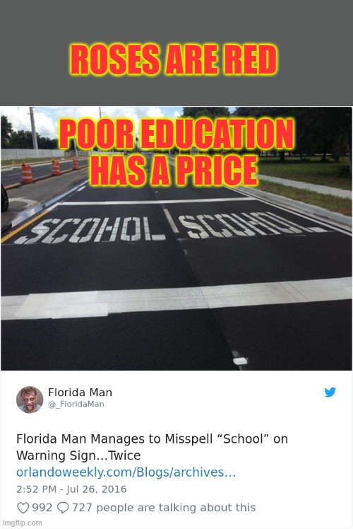 ROSES ARE RED; POOR EDUCATION HAS A PRICE | image tagged in spelling,florida man | made w/ Imgflip meme maker
