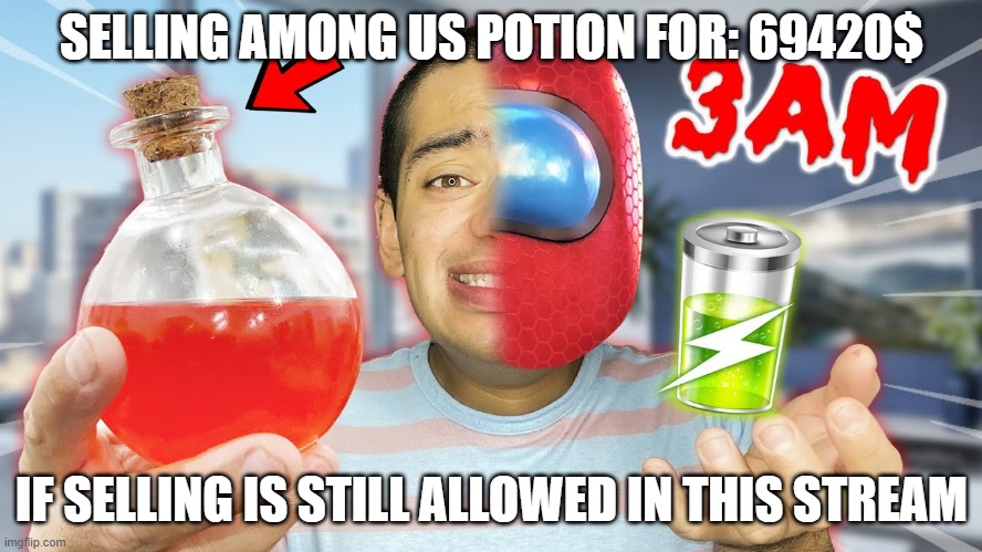 SELLING AMONG US POTION FOR: 69420$; IF SELLING IS STILL ALLOWED IN THIS STREAM | made w/ Imgflip meme maker