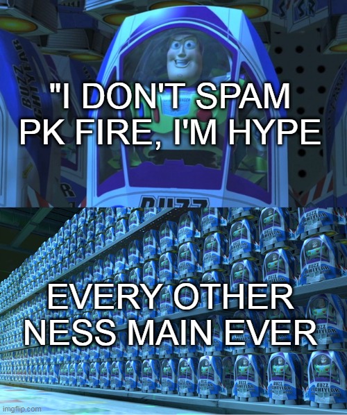 Smash bros ultimate |  "I DON'T SPAM PK FIRE, I'M HYPE; EVERY OTHER NESS MAIN EVER | image tagged in buzz lightyear clones | made w/ Imgflip meme maker