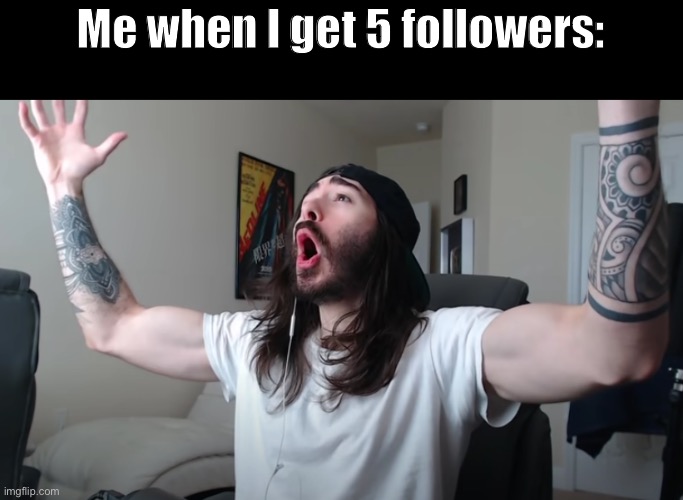 YEEAAAH | Me when I get 5 followers: | image tagged in charlie woooh,hell yeah,imgflip humor,funny memes,memes,oh wow are you actually reading these tags | made w/ Imgflip meme maker