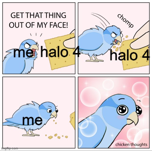 halo 4 | halo 4; halo 4; me; me | image tagged in bird likes cracker,halo,gaming,consoles,bird,birds | made w/ Imgflip meme maker
