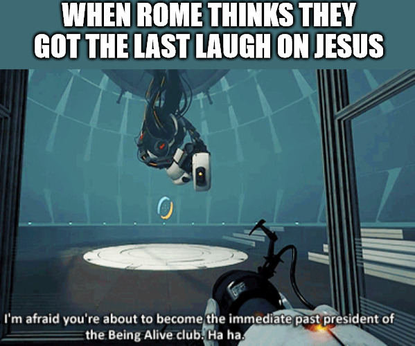 He pulled a sneaky | WHEN ROME THINKS THEY GOT THE LAST LAUGH ON JESUS | image tagged in rome,jesus christ,dank,christian,memes,r/dankchristianmemes | made w/ Imgflip meme maker