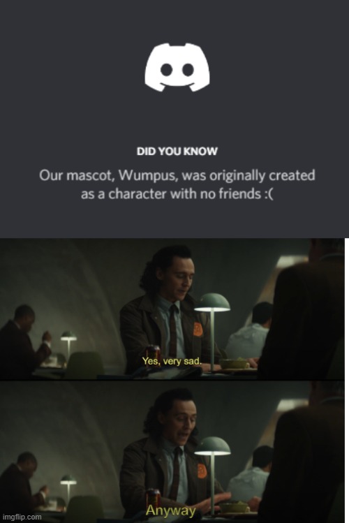 A | image tagged in yes very sad anyway,discord,loki,dumb meme | made w/ Imgflip meme maker