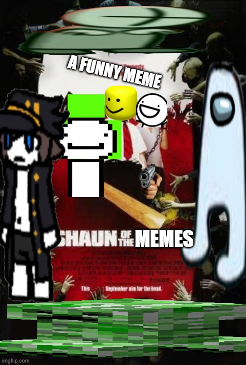 shaun of the memes | A FUNNY MEME; MEMES | image tagged in zombies | made w/ Imgflip meme maker