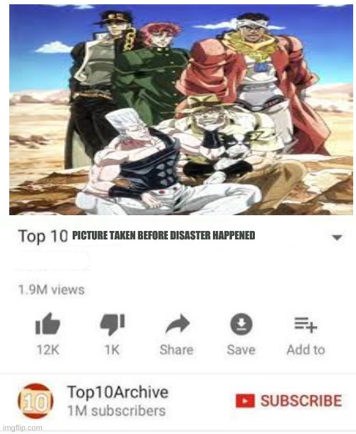 no... | PICTURE TAKEN BEFORE DISASTER HAPPENED | image tagged in top 10 questions science still can't answer,jojo's bizarre adventure,disaster | made w/ Imgflip meme maker
