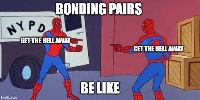 VSPER meme | BONDING PAIRS; GET THE HELL AWAY; GET THE HELL AWAY; BE LIKE | image tagged in spider man double | made w/ Imgflip meme maker
