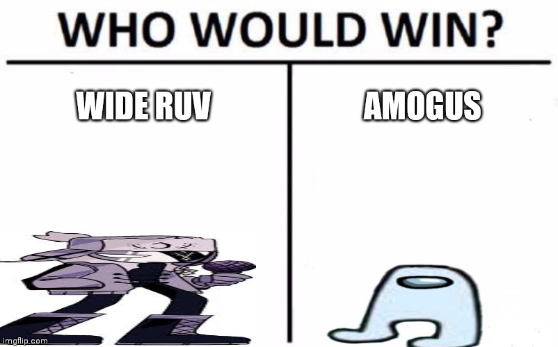 haha funni | WIDE RUV; AMOGUS | image tagged in memes,who would win | made w/ Imgflip meme maker