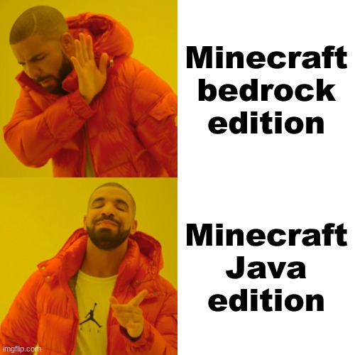 Drake Hotline Bling Meme |  Minecraft bedrock edition; Minecraft Java edition | image tagged in memes,drake hotline bling | made w/ Imgflip meme maker