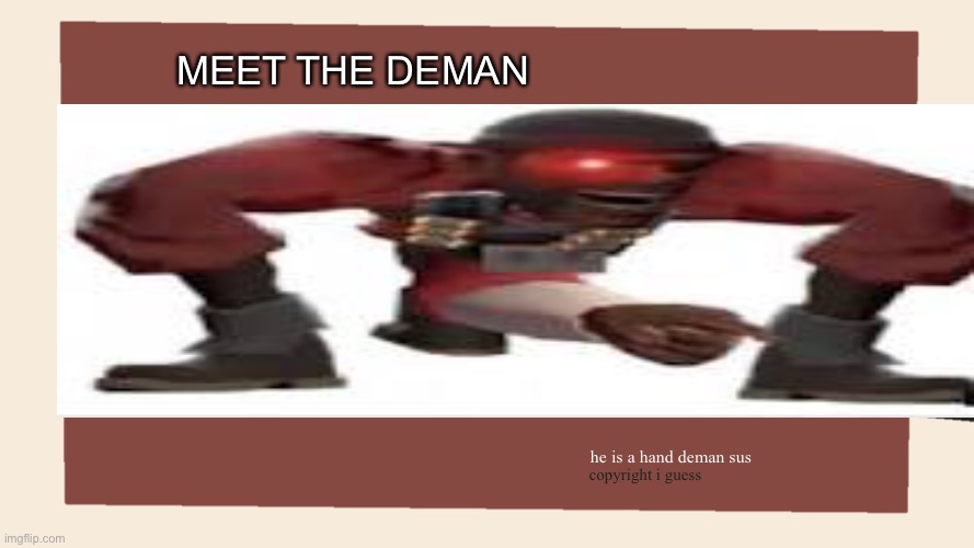 meet the deman | MEET THE DEMAN; he is a hand deman sus; copyright i guess | image tagged in tf2 | made w/ Imgflip meme maker