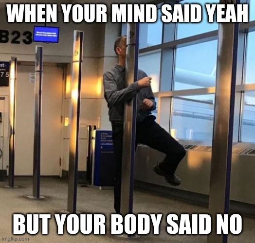 Chiken strip | WHEN YOUR MIND SAID YEAH; BUT YOUR BODY SAID NO | image tagged in chiken strip | made w/ Imgflip meme maker