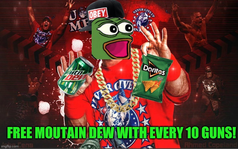 MLG John Cena | FREE MOUTAIN DEW WITH EVERY 10 GUNS! | image tagged in mlg john cena | made w/ Imgflip meme maker