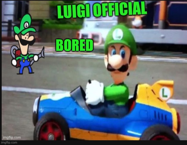 So bored | BORED | image tagged in luigi-official announcement temp v3 | made w/ Imgflip meme maker