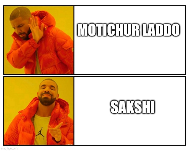 Drake Meme Template | MOTICHUR LADDO; SAKSHI | image tagged in drake meme template | made w/ Imgflip meme maker