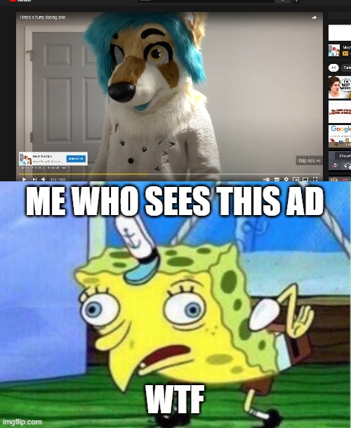 why youtube why | ME WHO SEES THIS AD; WTF | image tagged in memes,mocking spongebob | made w/ Imgflip meme maker