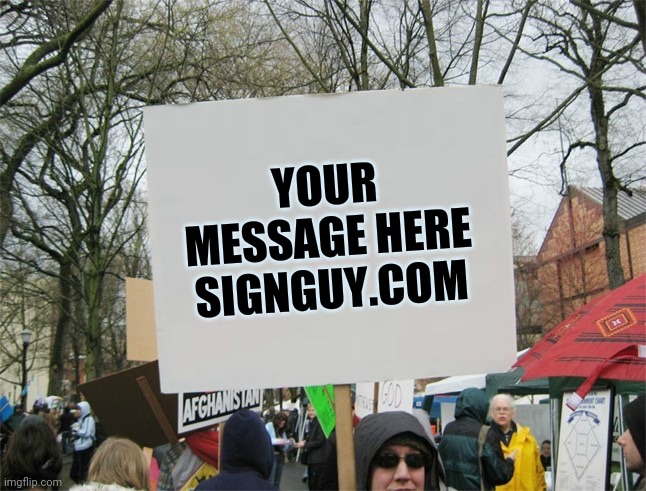 Blank protest sign | YOUR MESSAGE HERE
SIGNGUY.COM | image tagged in blank protest sign | made w/ Imgflip meme maker