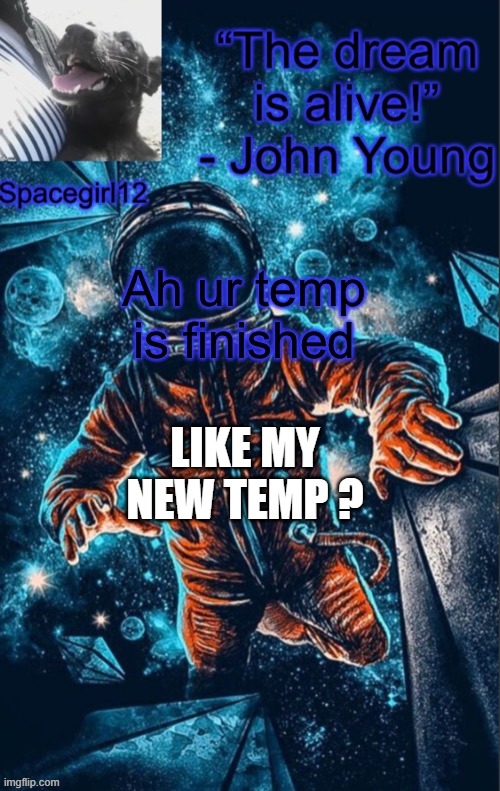 spacegirl1 | LIKE MY NEW TEMP ? | image tagged in spacegirl1 | made w/ Imgflip meme maker