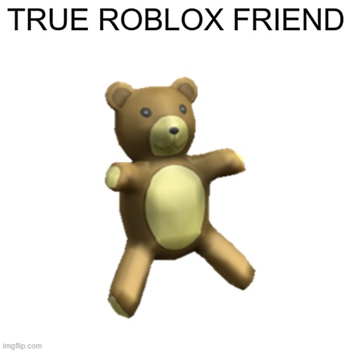 true | TRUE ROBLOX FRIEND | image tagged in memes,roblox | made w/ Imgflip meme maker