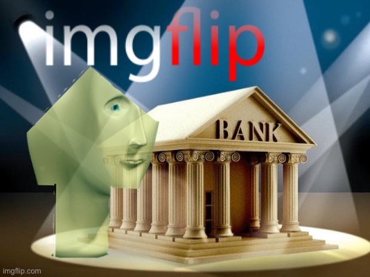 My own entry to the Bank design competition. :) | image tagged in imgflip bank meme man upvote,imgflip,bank,imgflip_bank,meme man,design | made w/ Imgflip meme maker