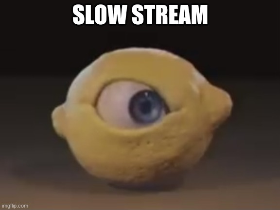 Omega Mart Lemon | SLOW STREAM | image tagged in omega mart lemon | made w/ Imgflip meme maker