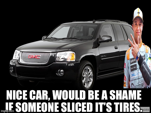 Envoy Black | NICE CAR, WOULD BE A SHAME IF SOMEONE SLICED IT’S TIRES. | image tagged in envoy black | made w/ Imgflip meme maker