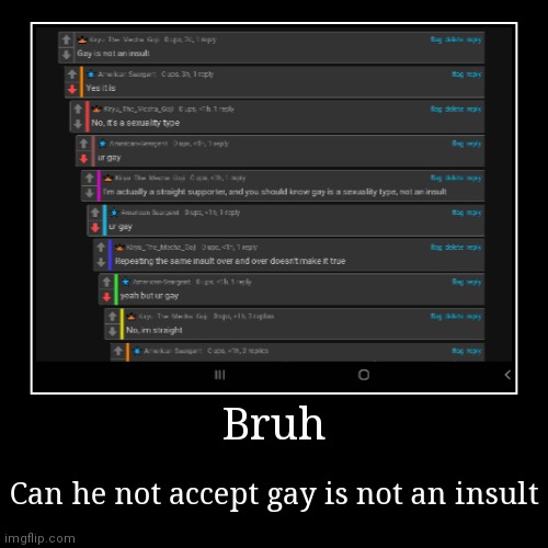 He even says it's "scornful and rude" to say gay, when it's just a sexuality type | image tagged in demotivationals,gay | made w/ Imgflip demotivational maker
