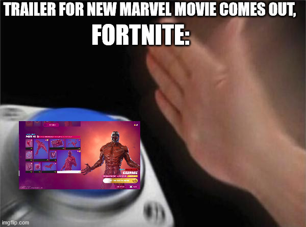 Why though? | TRAILER FOR NEW MARVEL MOVIE COMES OUT, FORTNITE: | image tagged in memes,blank nut button | made w/ Imgflip meme maker