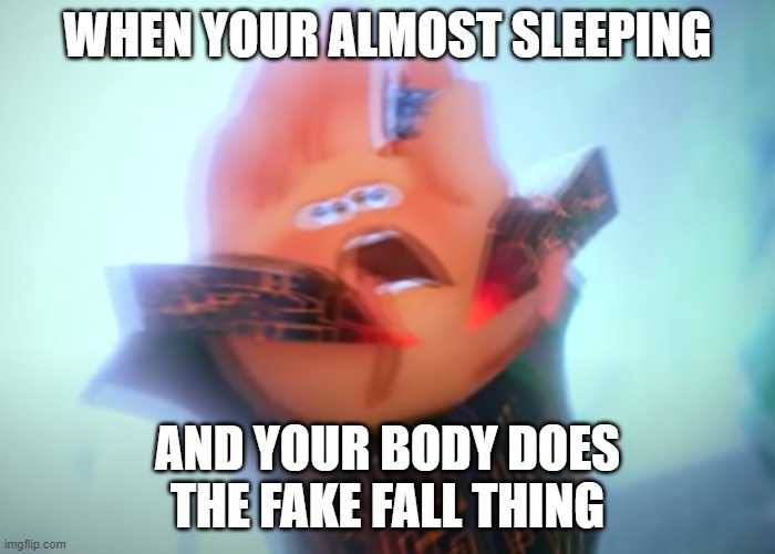 Gravity, otherwise known as falling!! | WHEN YOUR ALMOST SLEEPING; AND YOUR BODY DOES THE FAKE FALL THING | image tagged in emoji movie | made w/ Imgflip meme maker