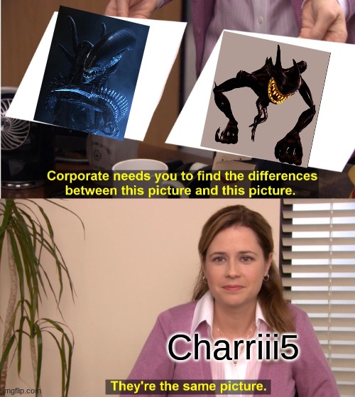 They're The Same Picture Meme | Charriii5 | image tagged in memes,they're the same picture | made w/ Imgflip meme maker