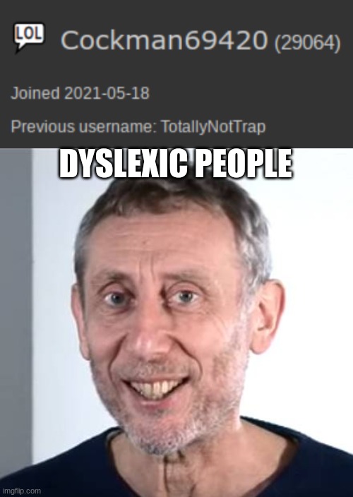 29064 | DYSLEXIC PEOPLE | made w/ Imgflip meme maker
