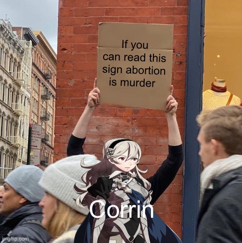 pro life meme | If you can read this sign abortion is murder; Corrin | image tagged in memes,guy holding cardboard sign | made w/ Imgflip meme maker