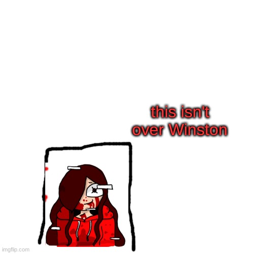 Blank Transparent Square Meme | this isn't over Winston | image tagged in memes,blank transparent square | made w/ Imgflip meme maker