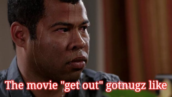 The movie "Get out" Real or fiction | The movie "get out" gotnugz like | image tagged in key and peele,aint got no time fo dat,nightmare | made w/ Imgflip meme maker